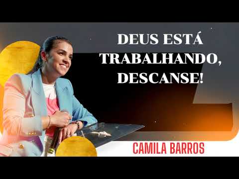 Camila Barros - DEUS ESTÁ TRABALHANDO, DESCANSE!