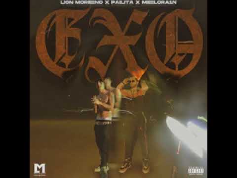 @PAILITA.Oficial ft Lion Moreno y MELORA1N - EXO 🇨🇱💣🇨🇱💣