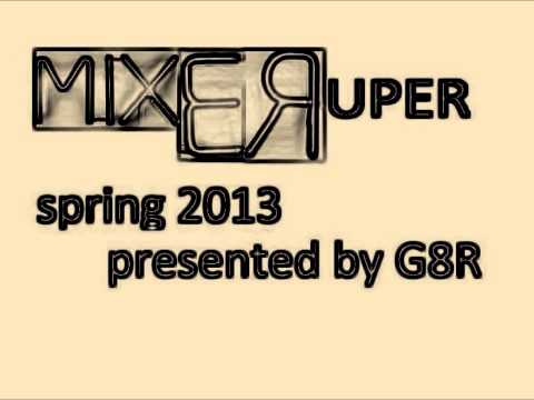 G8R presents...Mixeruper Spring 2013