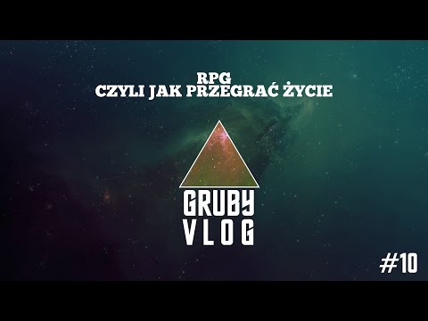 GRUBY VLOG #10 - RPG, czyli jak zmarnować sobie życie