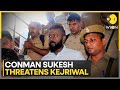 India: Conman Sukesh Chandrasekhar says he will 'expose' Arvind Kejriwal | WION News