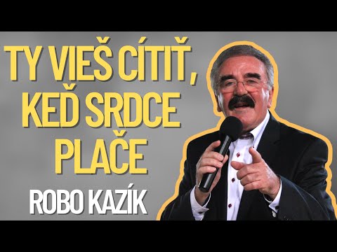 Robo Kazík - Ty vieš cítiť, keď srdce plače