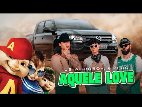 Aquele Love - Us Agroboy, Grego , Alvin E Os Esquilos