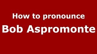 How to pronounce Bob Aspromonte