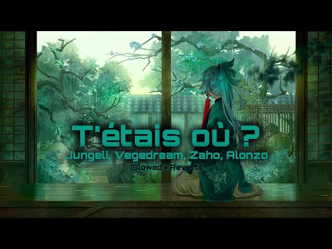 Jungeli - T'étais Où ? (feat. Vegedream, Zaho, Alonzo) [𝐒𝐥𝐨𝐰𝐞𝐝 + 𝐑𝐞𝐯𝐞𝐫𝐛]