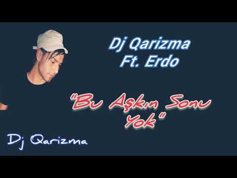 Dj Qarizma Ft. Erdo - Bu Aşkın Sonu Yok