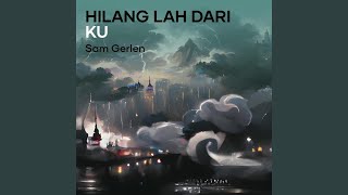 Download lagu HILANG LAH DARI KU mp3 Download lagu HILANG LAH DARI KU mp3