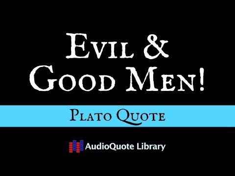 Plato Quote - Evil & Good Men!