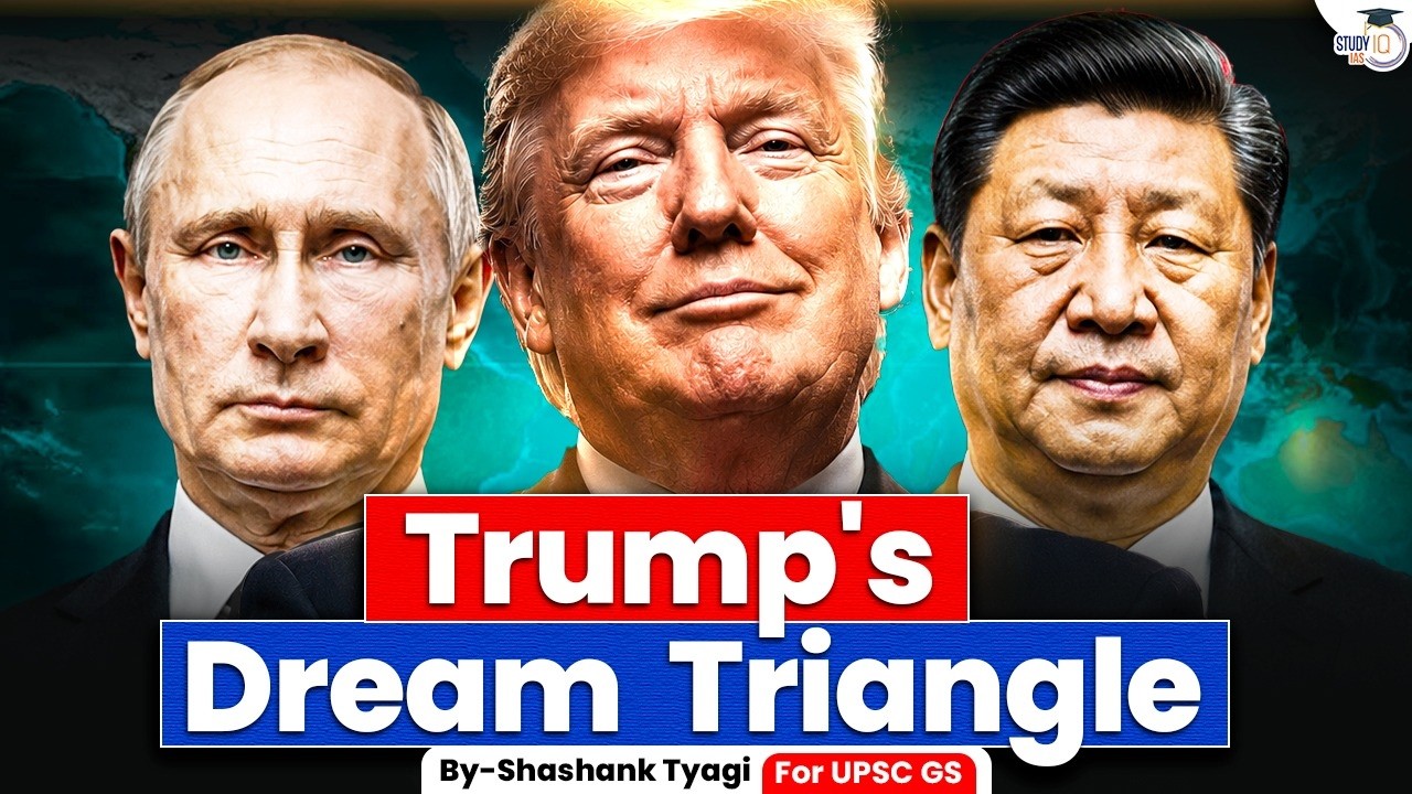 The Trump-Putin-Xi Triangle | Who Will Control the New World Order? | Geopolitics | StudyIQ IAS