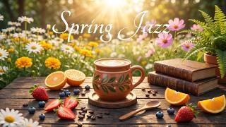 Spring Morning Jazz ☕ Exquisite Coffee Jazz & Bossa Nova Piano for Study & Work