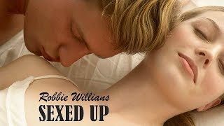 Sexed Up Robbie Willians (TRADUÇÃO) HD (Lyrics Video).
