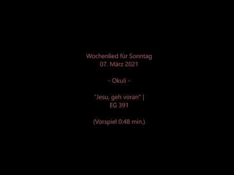 Wochenlied f. Sonntag 07.03.2021 | Jesu, geh voran (EG 391) mit Wochenspruch und Impuls