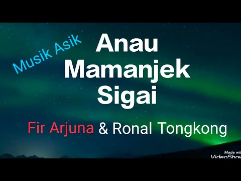 Anau Mamanjek Sigai - Fir Arjuna & Ronal Tongkong - (Official video musik) 
