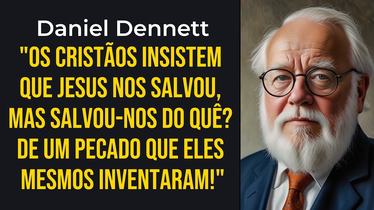 Daniel Dennett: Jesus Realmente Nos Salvou? A Verdade Sobre a Salvação Exposta!