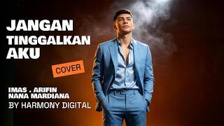 Download lagu JANGAN TINGGALKAN AKU - IMAM S ARIFIN VT NANA MARDIANA - BY HARMONY DIGITAL mp3 Download lagu JANGAN TINGGALKAN AKU - IMAM S ARIFIN VT NANA MARDIANA - BY HARMONY DIGITAL mp3