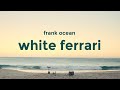 Frank Ocean White Ferrari Lyrics