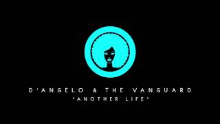 D&#39;Angelo &amp; The Vanguard - &quot;Another Life&quot;
