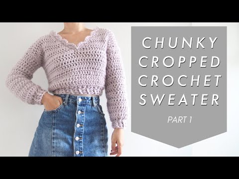 Chunky Cropped Crochet Sweater - Part 1
