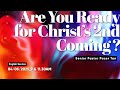 Sunday Service Are You Ready For Christ S 2nd Coming By Senior Pastor Pacer Tan