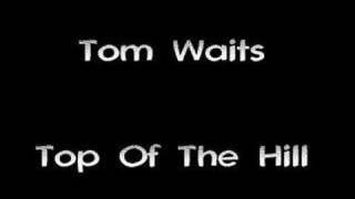 Tom Waits - Top Of The Hill