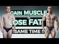 LOSE FAT & GAIN MUSCLE: Is It Possible!?