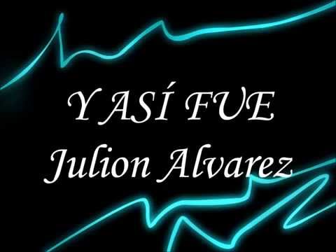 Julion Alvarez - Y Así Fue (Letra)