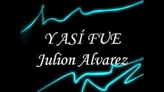 Julion Alvarez - Y Así Fue (Letra)