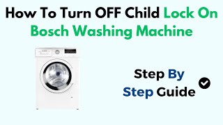 How To Turn OFF Child Lock On Bosch Washing Machine
