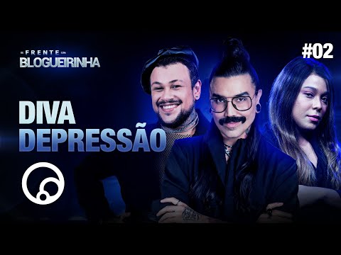 DE FRENTE COM BLOGUEIRINHA: DIVA DEPRESSÃO - T2E2 | DiaTV