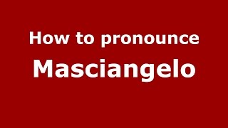 How to pronounce Masciangelo