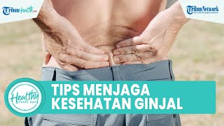 Tips Menjaga Kesehatan Ginjal dengan Mudah Tanpa Obat, Konsumsi Makanan Serat dan Olahraga Teratur