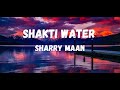Shakti Water Lyrics Sharry Maan Shakti Water Lofi Song Shakti Water Bassboosted Song Punjabi Song