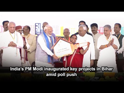 India’s PM Modi inaugurated key projects in Bihar amid poll push