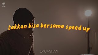 Download lagu Bagas Ran - Takkan Bisa Bersama (Sped Up) mp3