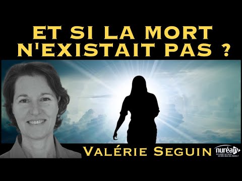 « Et si la mort n'existait pas ? » avec Valérie Seguin
