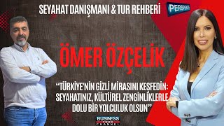 TUR REHBERİ ÖMER ÖZÇELİK İLE TÜRKİYE’NİN GİZLİ KÜLTÜREL MİRASI VE GEZİ VİZYONU