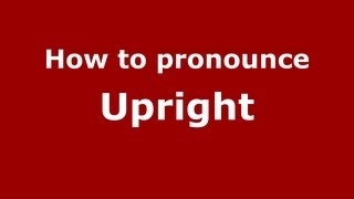 How to pronounce Upright