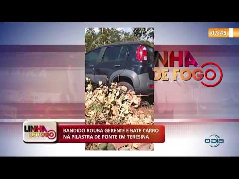 LINHA DE FOGO 13 11 2019 Bandido rouba gerente de loja e bate carro na pilastra de ponte em Teresina