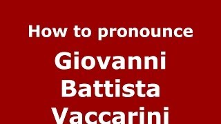 How to pronounce Giovanni Battista Vaccarini