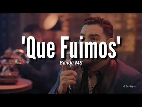 Banda MS - Que Fuimos (LETRA) 2019