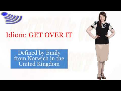 Idiom: GET OVER IT