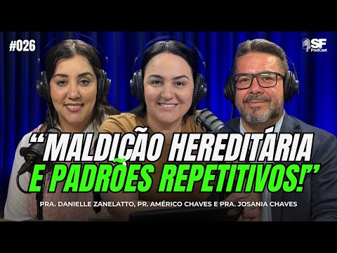 MALDIÇÕES HEREDITÁRIAS | PR. AMÉRICO CHAVES E PRA. JOSANIA CHAVES | EP. #026 SF PODCAST