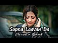 Supna Laavan Da - ( Slowed + Reverb ) - Nimrat Khaira | Punjabi Lofi | Sad Lofi | Viral Lofi
