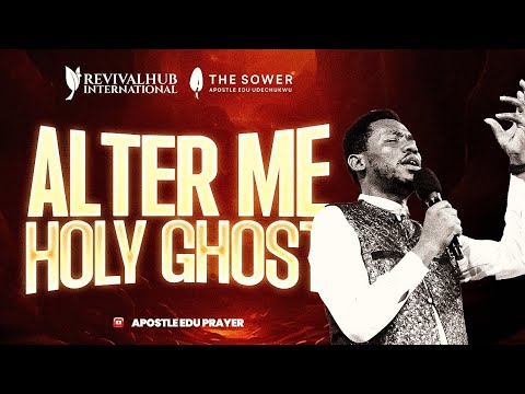 ALTER ME HOLY GHOST - (PRAYER SESSION) APOSTLE EDU UDECHUKWU