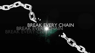 Break Every Chain,  The Digital Age  with lyrics