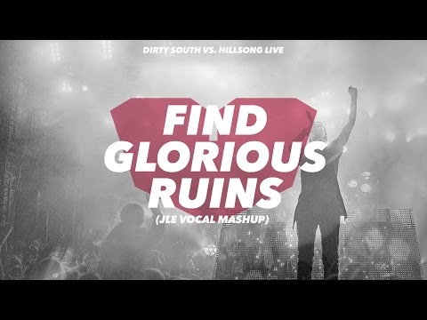 Hillsong United vs. Dirty South - Find Glorious Ruins (JLE Vocal Mashup)