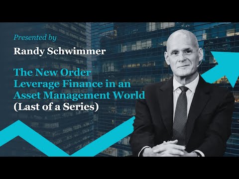 The New Order: Leverage Finance in an Asset Management World (Last of a Series)