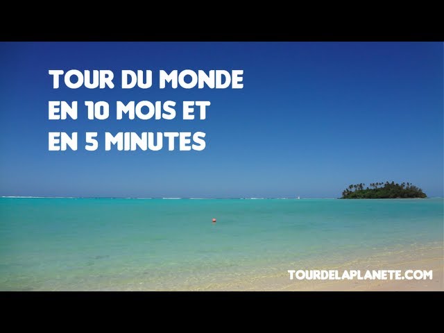 Tour du monde, un voyage de 10 mois en 5 minutes