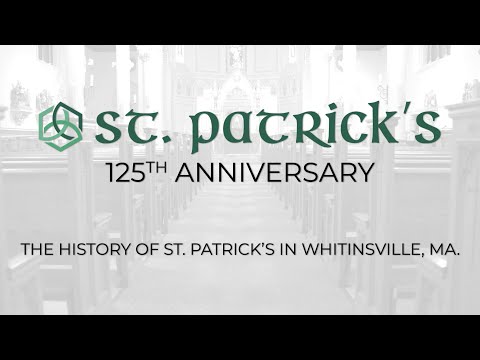 The History of Saint Patrick's Church in Whitinsville, MA.