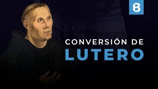 La historia de conversión de MARTÍN LUTERO